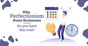Perfectionism Ruins Businesses