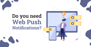Do you need web push notifications?