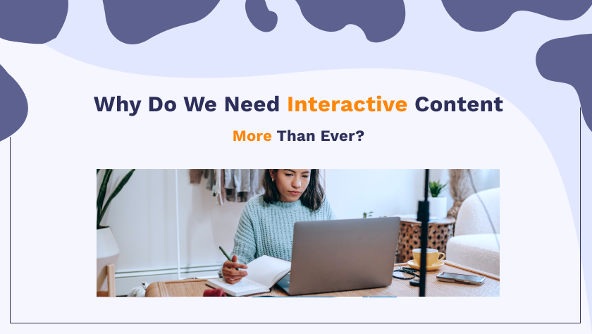 why do we need interactive content more than ever