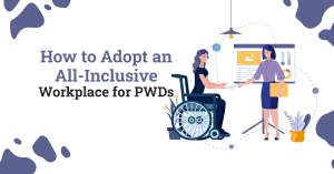 How to Adopt an All-Inclusive Workplace for PWDs