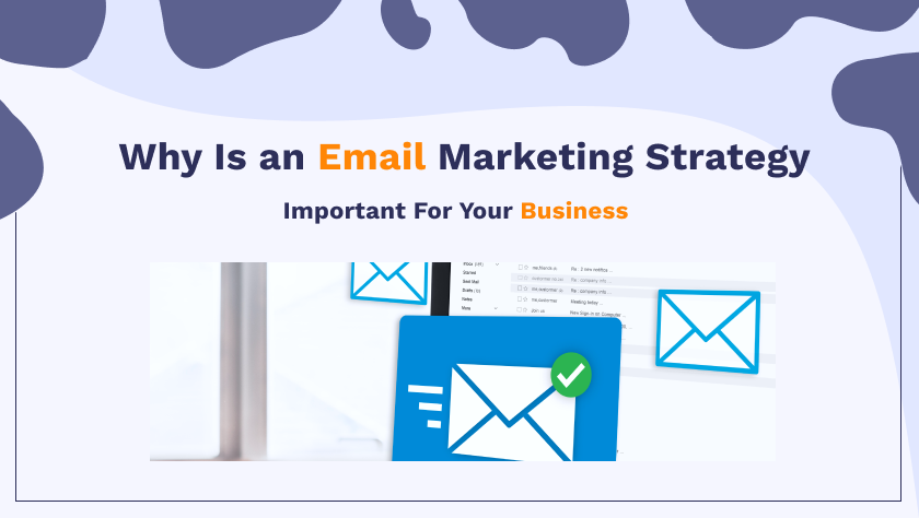 Why is an email marketing strategy important for your business