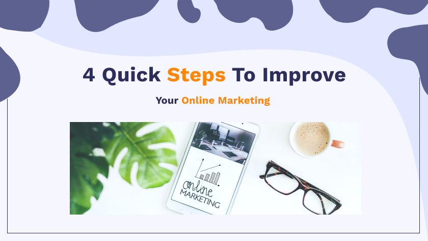 4 Quick steps to improve your online marketing