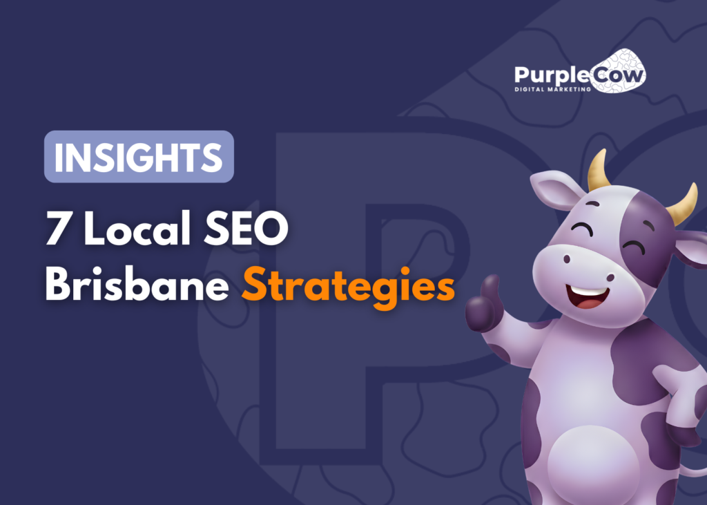 A cartoon cow mascot stands beside text reading "INSIGHTS: 7 Local SEO Brisbane Strategies" with the PurpleCow Digital Marketing logo in the top right corner, highlighting expert tips for boosting your business's local SEO Brisbane presence.
