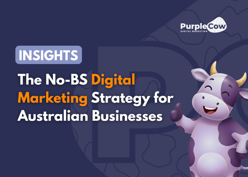 A smiling cartoon cow stands next to text that reads: "INSIGHTS: The No-BS Digital Marketing Strategy for Australian Businesses." Purple Cow Digital Marketing logo is in the corner.