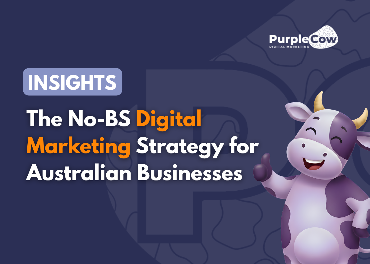 A smiling cartoon cow stands next to text that reads: "INSIGHTS: The No-BS Digital Marketing Strategy for Australian Businesses." Purple Cow Digital Marketing logo is in the corner.