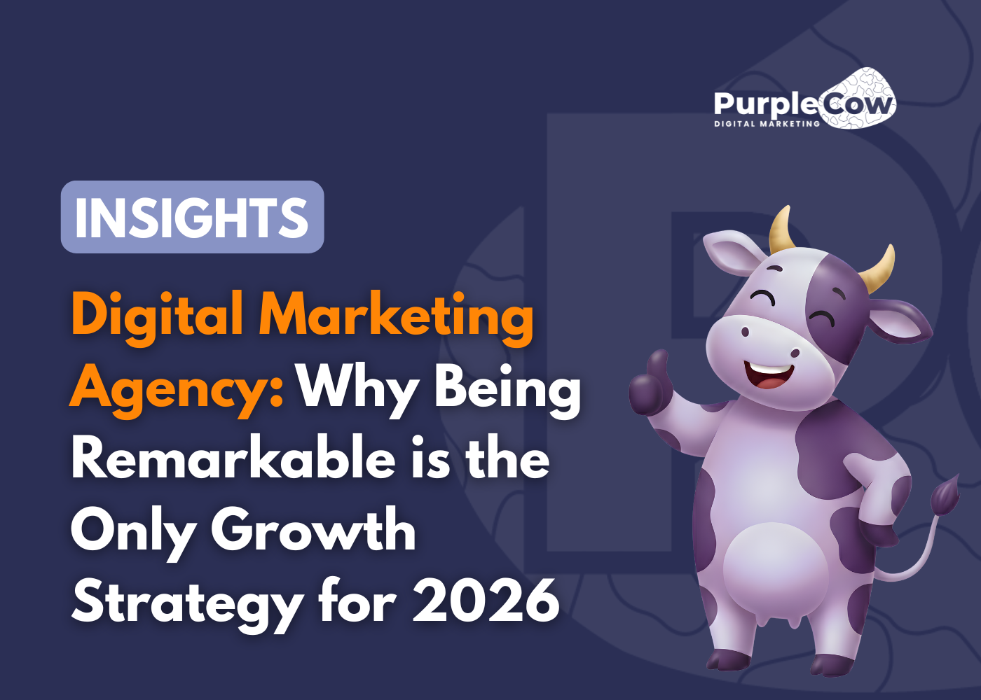 A cartoon cow gives a thumbs up next to the text: "Digital Marketing Agency: Why Being Remarkable is the Only Growth Strategy for 2026." Purple Cow Digital Marketing logo is shown.