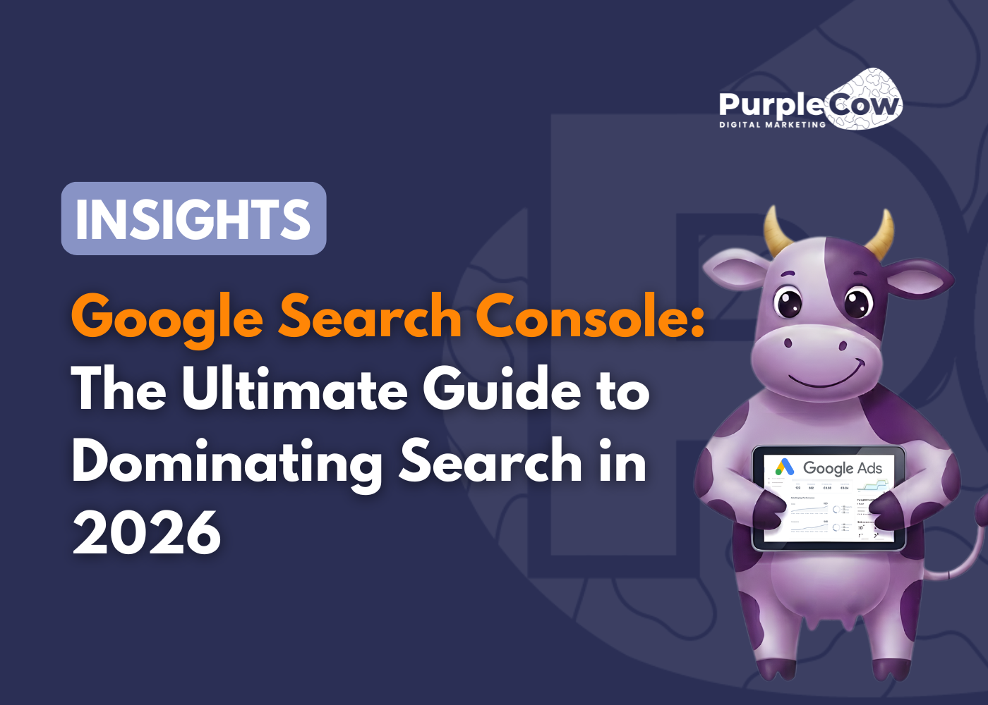 A cartoon cow holds a Google Ads diploma next to text about a guide to dominating search in 2026 by Purple Cow Digital Marketing.