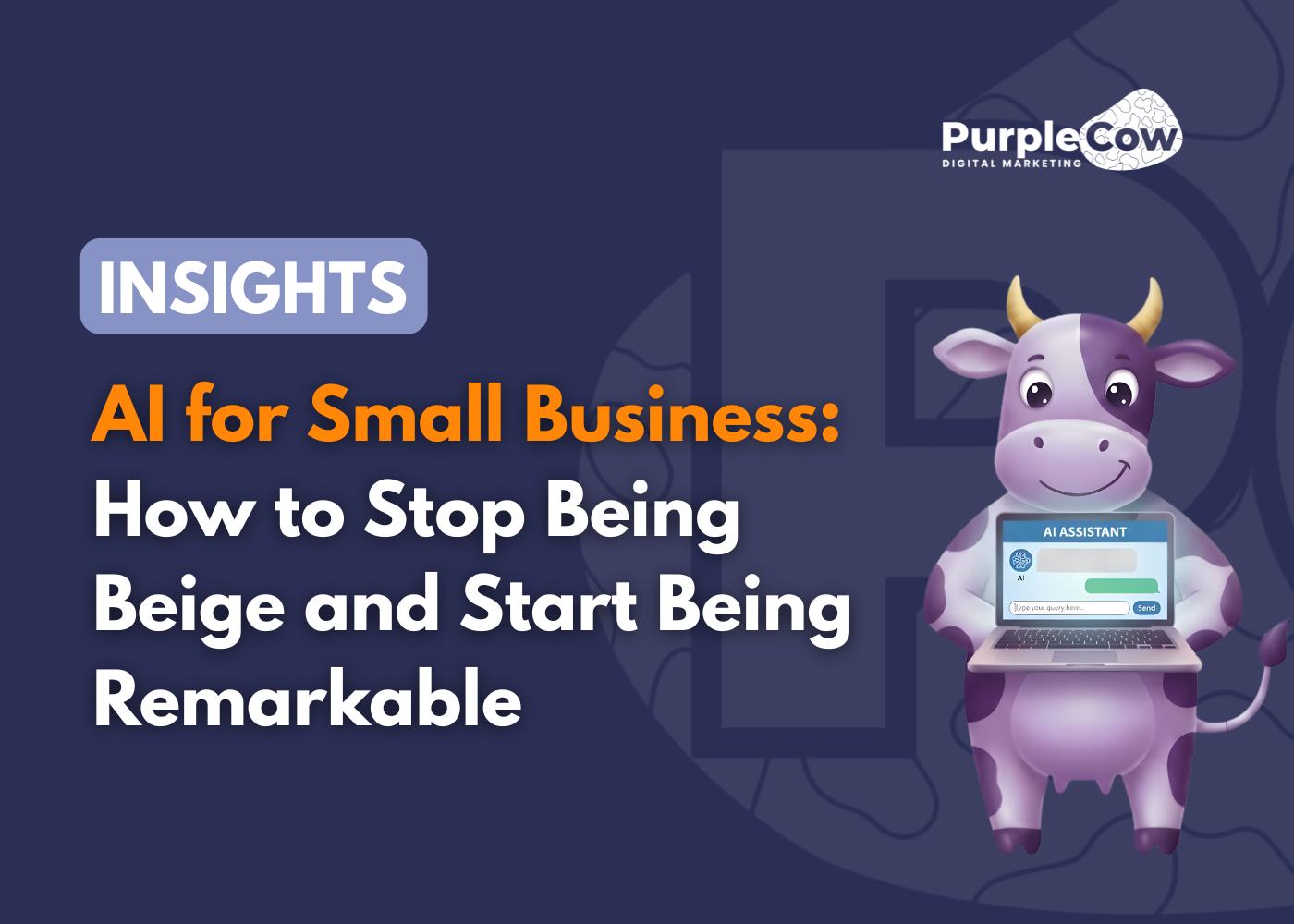 Promotional graphic for Purple Cow Digital Marketing about AI for small business, featuring a cartoon cow holding a laptop, with the headline “How to Stop Being Beige and Start Being Remarkable.”.