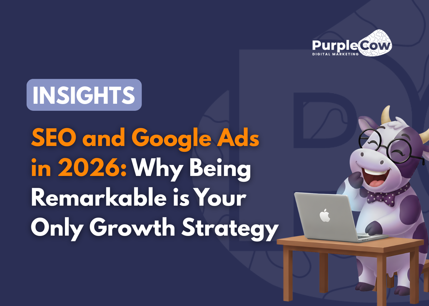 Purple Cow cartoon mascot at a desk with a laptop next to text reading “SEO and Google Ads in 2026: Why Being Remarkable is Your Only Growth Strategy.”.