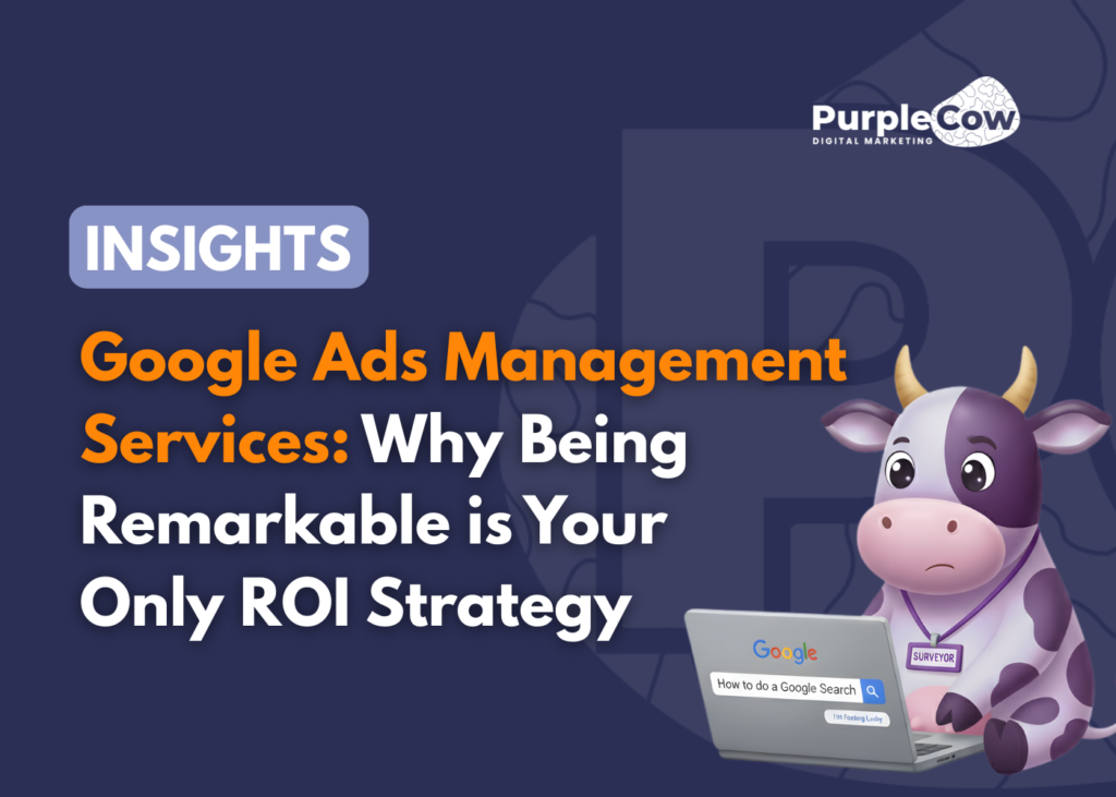 A cartoon cow with a laptop sits next to the text: “Google Ads Management Services: Why Being Remarkable is Your Only ROI Strategy,” with the Purple Cow Digital Marketing logo.