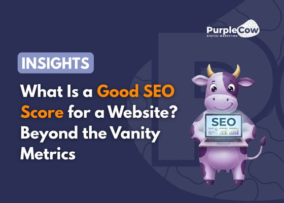 Cartoon cow holding a laptop with "SEO" on screen, next to text: "What Is a Good SEO Score for a Website? Go Beyond the Vanity Metrics." Features the Purple Cow Digital Marketing logo. Learn what is a good SEO score for a website.